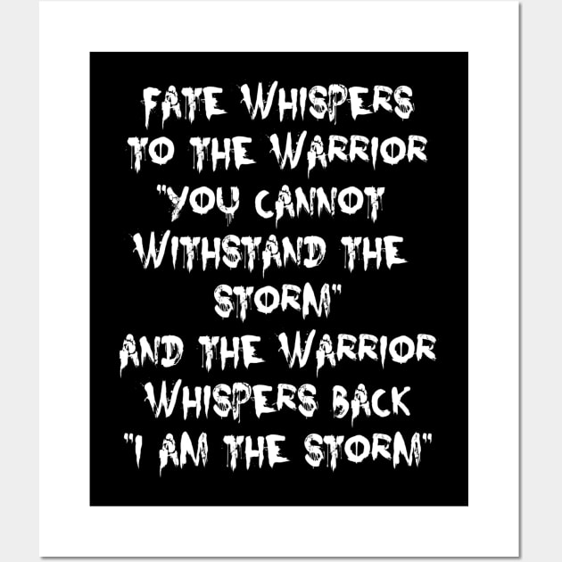 Fate Whispers to the Warrior | I am the Storm | motivational quote Wall Art by DesignsbyZazz